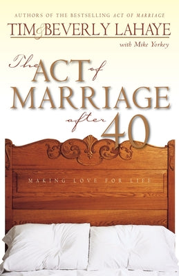 Cover Image for The Act of Marriage After 40: Making Love for Life -- Tim LaHaye, Paperback