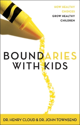 Cover Image for Boundaries with Kids: When to Say Yes, When to Say No to Help Your Children Gain Control of Their Lives -- Henry Cloud, Paperback