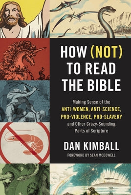 Cover Image for How (Not) to Read the Bible: Making Sense of the Anti-Women, Anti-Science, Pro-Violence, Pro-Slavery and Other Crazy-Sounding Parts of Scripture -- Dan Kimball, Paperback