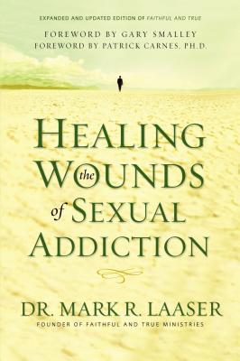 Cover Image for Healing the Wounds of Sexual Addiction: Discover the Practical and Spiritual Steps to Lasting Recovery -- Mark Laaser, Paperback