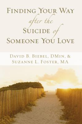 Cover Image for Finding Your Way After the Suicide of Someone You Love: Help and Hope for an Unexpected Journey -- David B. Biebel, Paperback