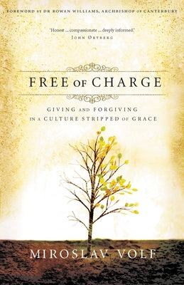 Cover Image for Free of Charge: Giving and Forgiving in a Culture Stripped of Grace -- Miroslav Volf, Paperback