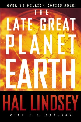 Cover Image for The Late Great Planet Earth: The Classic Analysis of the Biblical Prophecies Leading Up to the Return of Jesus Christ -- Hal Lindsey, Paperback