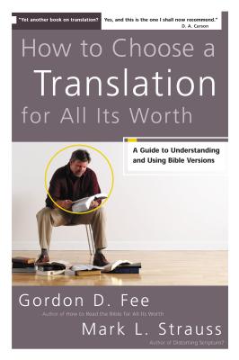 Cover Image for How to Choose a Translation for All Its Worth: A Guide to Understanding and Using Bible Versions -- Gordon D. Fee, Paperback
