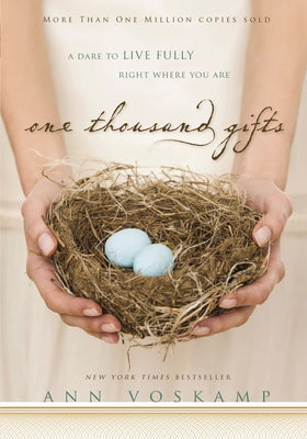 Cover Image for One Thousand Gifts: A Dare to Live Fully Right Where You Are -- Ann Voskamp, Hardcover