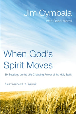 Cover Image for When God's Spirit Moves Bible Study Participant's Guide: Six Sessions on the Life-Changing Power of the Holy Spirit -- Jim Cymbala, Paperback
