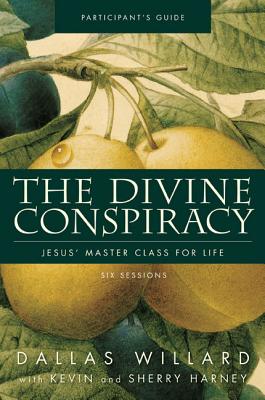 Cover Image for The Divine Conspiracy Bible Study Participant's Guide: Jesus' Master Class for Life (Participant's Guide) -- Dallas Willard, Paperback