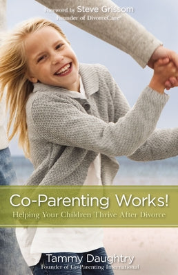 Cover Image for Co-Parenting Works!: Helping Your Children Thrive After Divorce -- Tammy G. Daughtry, Paperback