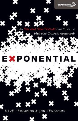 Cover Image for Exponential: How You and Your Friends Can Start a Missional Church Movement -- Dave Ferguson, Paperback