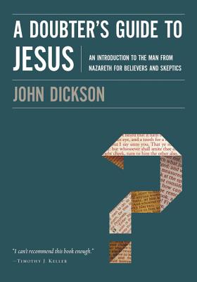 Cover Image for A Doubter's Guide to Jesus: An Introduction to the Man from Nazareth for Believers and Skeptics -- John Dickson, Paperback