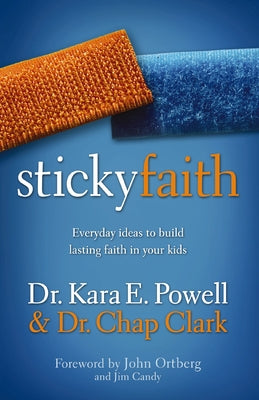 Cover Image for Sticky Faith: Everyday Ideas to Build Lasting Faith in Your Kids -- Kara Powell, Paperback