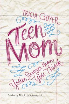 Cover Image for The Teen Mom: You're Stronger Than You Think -- Tricia Goyer, Paperback