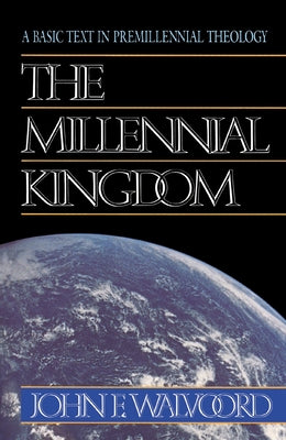 Cover Image for The Millennial Kingdom: A Basic Text in Premillennial Theology -- John F. Walvoord, Paperback