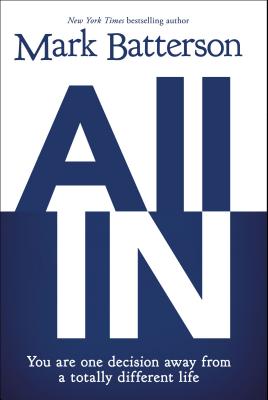 Cover Image for All in: You Are One Decision Away from a Totally Different Life -- Mark Batterson, Paperback