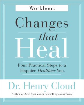 Cover Image for Changes That Heal Workbook: Four Practical Steps to a Happier, Healthier You -- Henry Cloud, Paperback