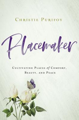 Cover Image for Placemaker: Cultivating Places of Comfort, Beauty, and Peace -- Christie Purifoy, Paperback
