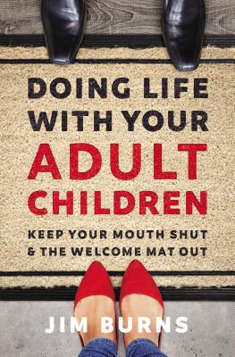 Cover Image for Doing Life with Your Adult Children: Keep Your Mouth Shut and the Welcome Mat Out -- Jim Burns Ph. D., Paperback