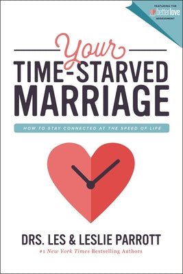 Cover Image for Your Time-Starved Marriage: How to Stay Connected at the Speed of Life -- Les And Leslie Parrott, Paperback