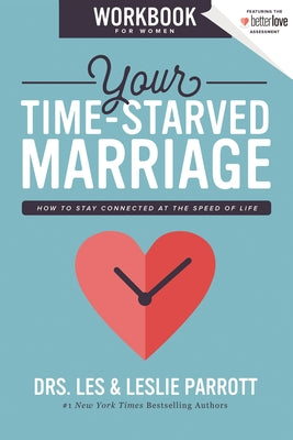 Cover Image for Your Time-Starved Marriage Workbook for Women: How to Stay Connected at the Speed of Life -- Les And Leslie Parrott, Paperback