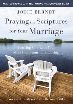 Cover Image for Praying the Scriptures for Your Marriage: Trusting God with Your Most Important Relationship -- Jodie Berndt, Paperback