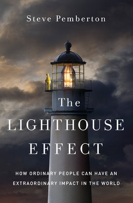 Cover Image for The Lighthouse Effect: How Ordinary People Can Have an Extraordinary Impact in the World -- Steve Pemberton, Hardcover