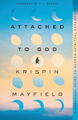 Cover Image for Attached to God: A Practical Guide to Deeper Spiritual Experience -- Krispin Mayfield, Paperback