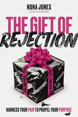 Cover Image for The Gift of Rejection: Harness Your Pain to Propel Your Purpose -- Nona Jones, Hardcover