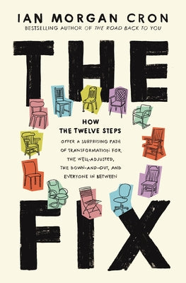 Cover Image for The Fix: How the Twelve Steps Offer a Surprising Path of Transformation for the Well-Adjusted, the Down-And-Out, and Everyone in Between -- Ian Morgan Cron, Hardcover