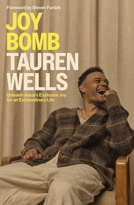 Cover Image for Joy Bomb: Unleash Jesus's Explosive Joy for an Extraordinary Life -- Tauren Wells, Hardcover