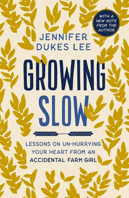 Cover Image for Growing Slow: Lessons on Un-Hurrying Your Heart from an Accidental Farm Girl -- Jennifer Dukes Lee, Paperback