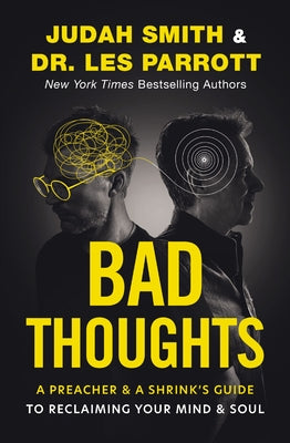 Cover Image for Bad Thoughts: A Preacher and a Shrink's Guide to Reclaiming Your Mind and Soul -- Judah Smith, Hardcover