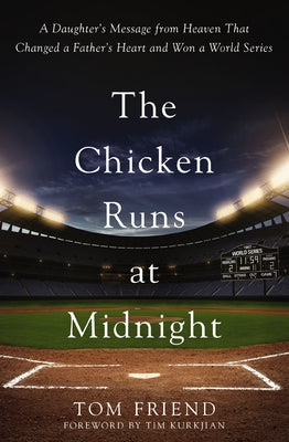 Cover Image for The Chicken Runs at Midnight: A Daughter's Message from Heaven That Changed a Father's Heart and Won a World Series -- Tom Friend, Paperback