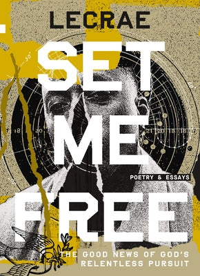 Cover Image for Set Me Free: The Good News of God's Relentless Pursuit (Poetry and Essays) -- Lecrae Moore, Hardcover