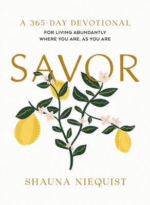 Cover Image for Savor: Living Abundantly Where You Are, as You Are (a 365-Day Devotional, Plus 21 Delicious Recipes) -- Shauna Niequist, Hardcover