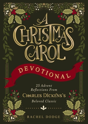 Cover Image for A Christmas Carol Devotional: 25 Advent Reflections from Charles Dickens's Beloved Classic -- Rachel Dodge, Hardcover