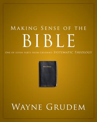 Cover Image for Making Sense of the Bible: One of Seven Parts from Grudem's Systematic Theology 1 -- Wayne A. Grudem, Paperback