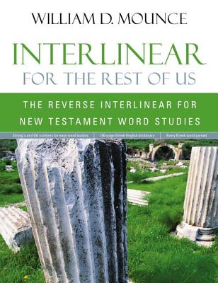 Cover Image for Interlinear for the Rest of Us: The Reverse Interlinear for New Testament Word Studies -- William D. Mounce, Paperback