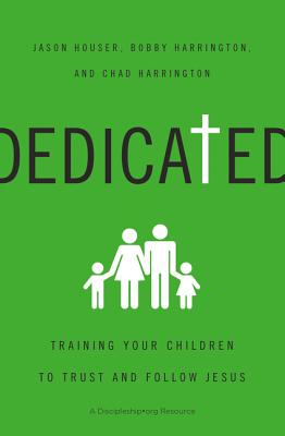 Cover Image for Dedicated: Training Your Children to Trust and Follow Jesus -- Jason Houser, Paperback