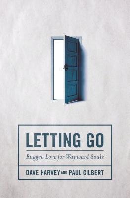 Cover Image for Letting Go: Rugged Love for Wayward Souls -- Dave Harvey, Paperback