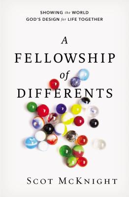 Cover Image for A Fellowship of Differents: Showing the World God's Design for Life Together -- Scot McKnight, Paperback