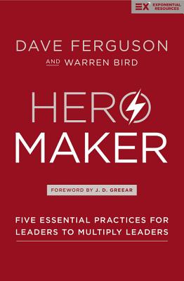Cover Image for Hero Maker: Five Essential Practices for Leaders to Multiply Leaders -- Dave Ferguson, Hardcover