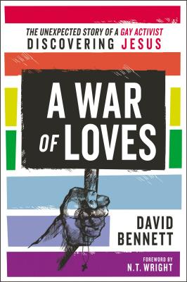 Cover Image for A War of Loves: The Unexpected Story of a Gay Activist Discovering Jesus -- David Bennett, Paperback