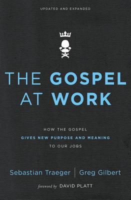 Cover Image for The Gospel at Work: How the Gospel Gives New Purpose and Meaning to Our Jobs (Enlarged) -- Sebastian Traeger, Paperback