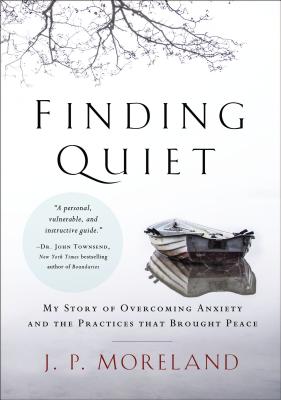 Cover Image for Finding Quiet: My Story of Overcoming Anxiety and the Practices That Brought Peace -- J. P. Moreland, Paperback