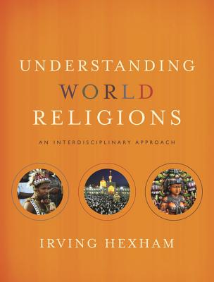 Cover Image for Understanding World Religions: An Interdisciplinary Approach -- Irving Hexham, Hardcover