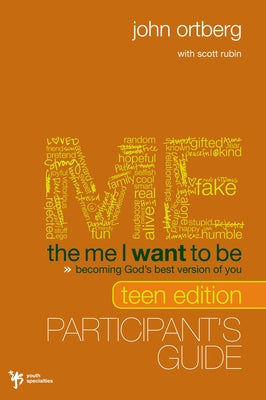 Cover Image for The Me I Want to Be Teen Edition Bible Study Participant's Guide: Becoming God's Best Version of You -- John Ortberg, Paperback