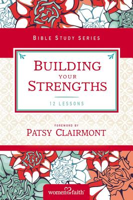 Cover Image for Building Your Strengths: Who Am I in God's Eyes? (and What Am I Supposed to Do about It?) -- Women of Faith, Paperback