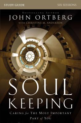 Cover Image for Soul Keeping Bible Study Guide: Caring for the Most Important Part of You -- John Ortberg, Paperback