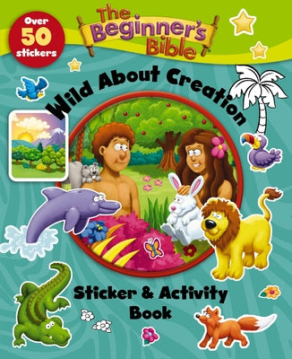 Cover Image for The Beginner's Bible Wild about Creation Sticker and Activity Book -- The Beginner's Bible, Paperback