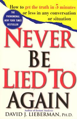 Cover Image for Never Be Lied to Again: How to Get the Truth in 5 Minutes or Less in Any Conversation or Situation -- David J. Lieberman, Paperback
